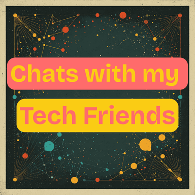 Chats with My Tech Friends podcast cover